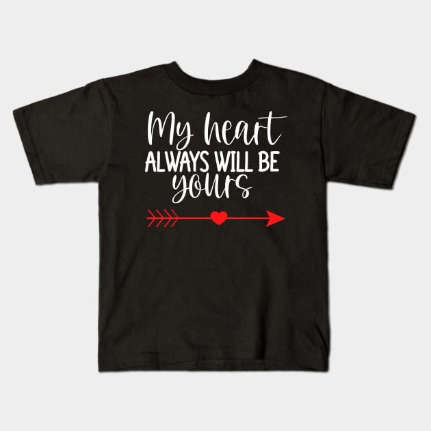 My Heart Will Always Be Yours. Cute Quote For The Lovers Out There. Kids T-Shirt by That Cheeky Tee